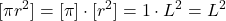  \begin{equation*}  \begin{split} \\ [\pi r^2]=[\pi]\cdot[r^2]=1\cdot L^2 =L^2 \end{split} \end{equation*} 